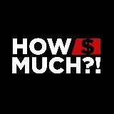 HOW MUCH!