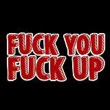Fuck You Fuck Up