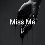 Miss me