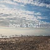 how is that