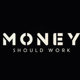 Money Should Work 