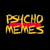 PSYCHO MEMES