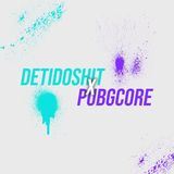 DETIDOSHIT & PubgCore