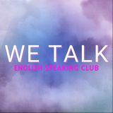 WE TALK - ENGLISH SPEAKING CLUB